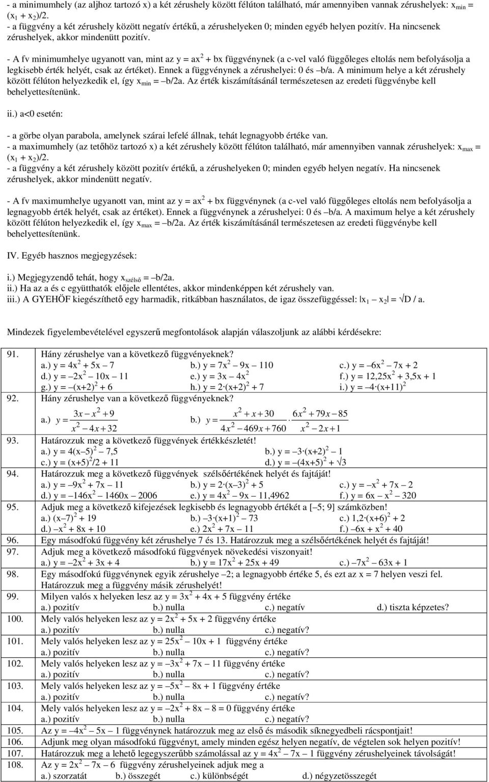 - A fv minimumhelye ugyanott van, mint az y = ax + bx függvénynek (a c-vel való függőleges eltolás nem befolyásolja a legkisebb érték helyét, csak az értéket).