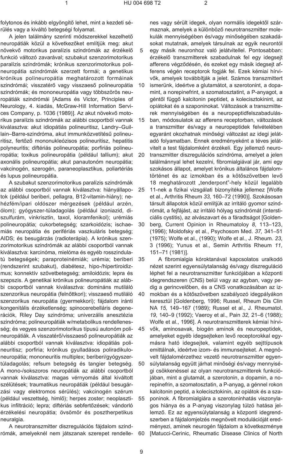 szenzorimotorikus paralízis szindrómák; krónikus szenzorimotorikus polineuropátia szindrómák szerzett formái; a genetikus krónikus polineuropátia meghatározott formáinak szindrómái; visszatérõ vagy