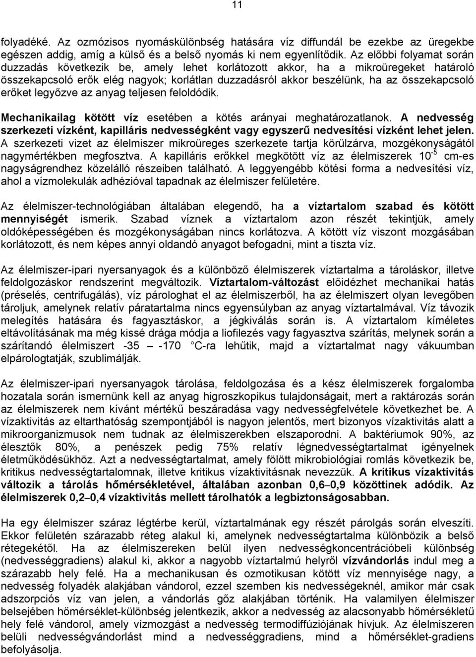 erőket legyőzve az anyag teljesen feloldódik. Mechanikailag kötött víz esetében a kötés arányai meghatározatlanok.