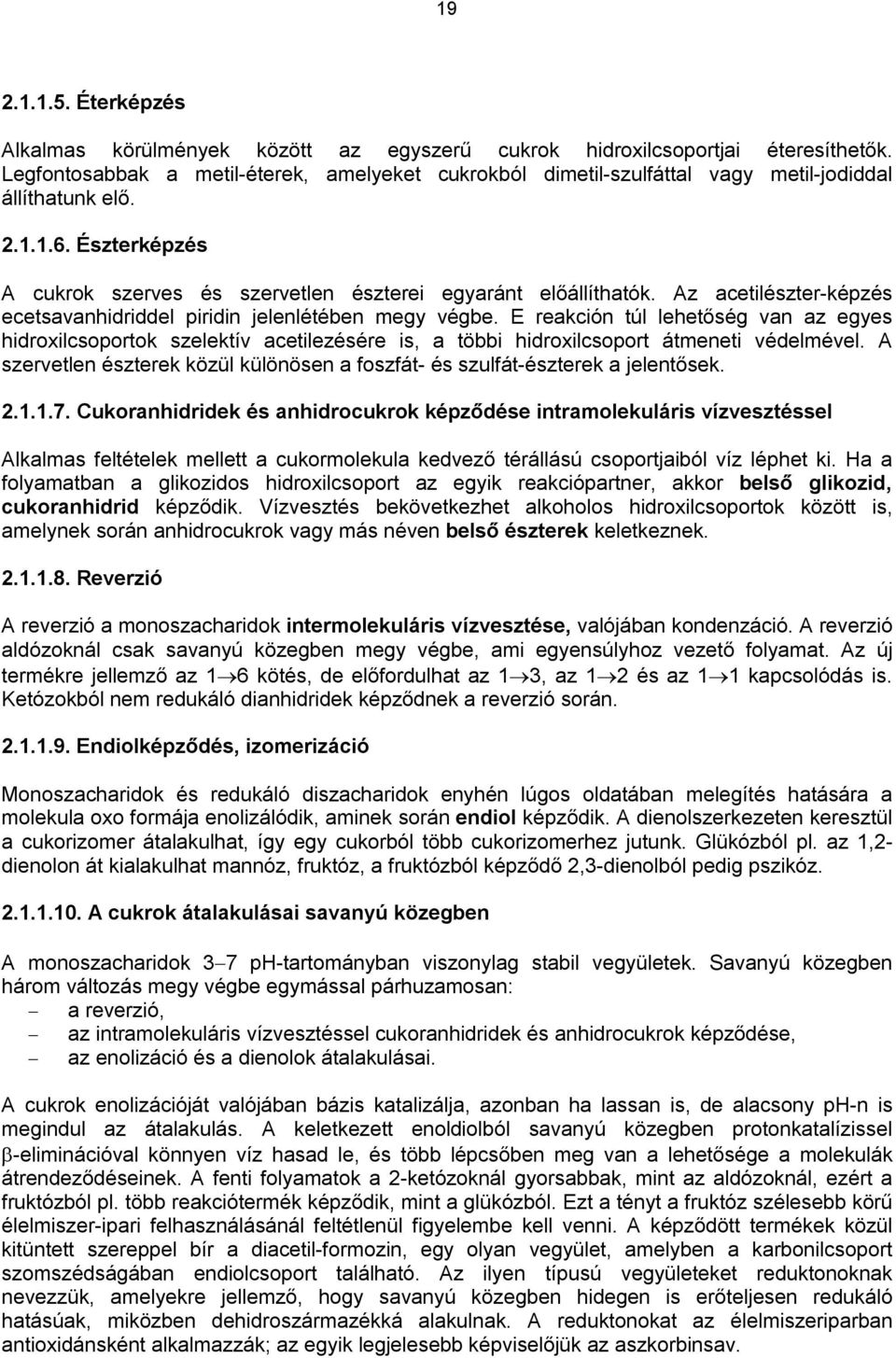 Az acetilészter-képzés ecetsavanhidriddel piridin jelenlétében megy végbe.