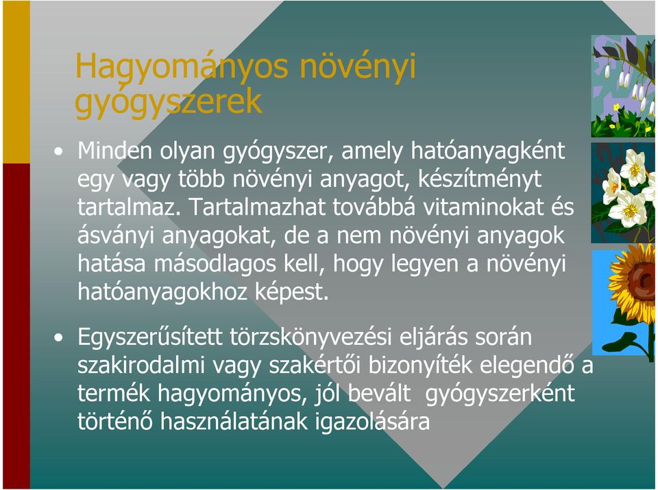 Tartalmazhat továbbá vitaminokat és ásványi anyagokat, de a nem növényi anyagok hatása másodlagos kell, hogy