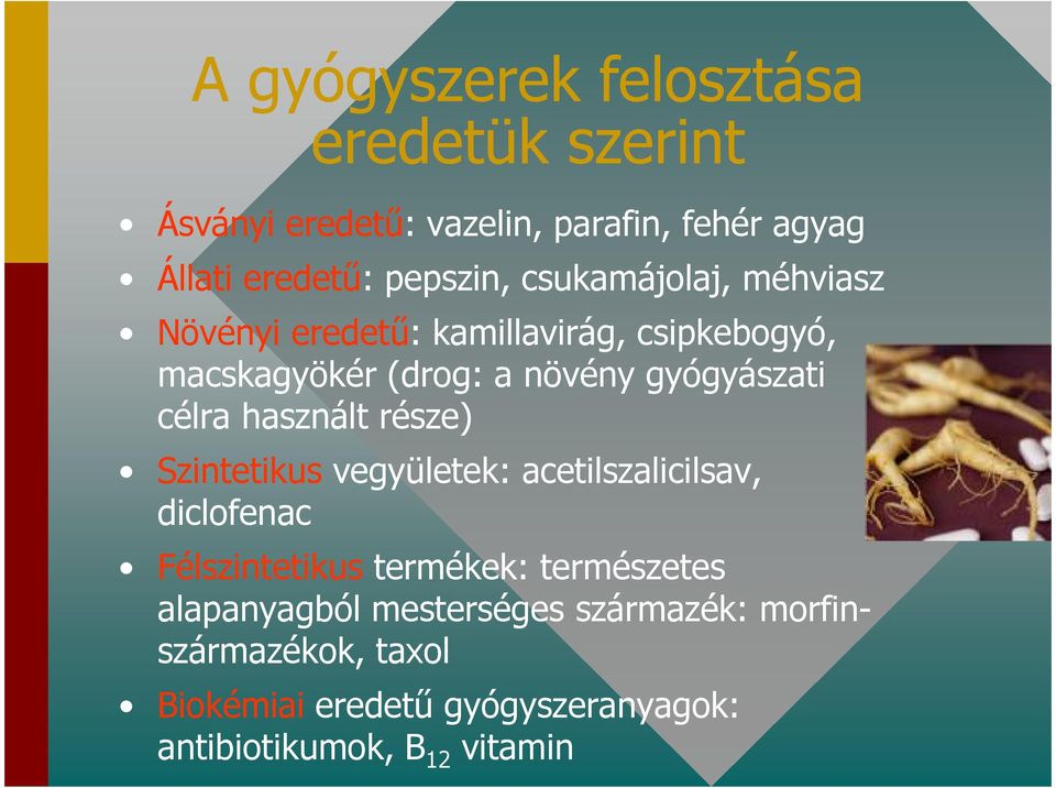 használt része) Szintetikus vegyületek: acetilszalicilsav, diclofenac Félszintetikus termékek: természetes