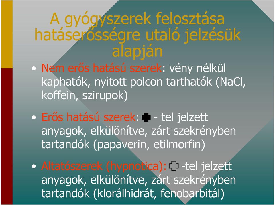 jelzett anyagok, elkülönítve, zárt szekrényben tartandók (papaverin, etilmorfin) Altatószerek