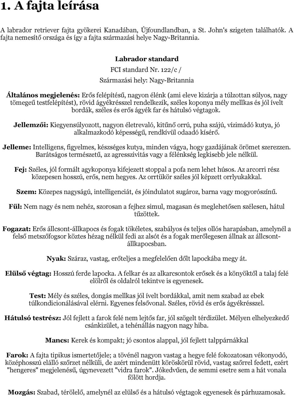 122/c / Származási hely: Nagy-Britannia Általános megjelenés: Erős felépítésű, nagyon élénk (ami eleve kizárja a túlzottan súlyos, nagy tömegeű testfelépítést), rövid ágyékrésszel rendelkezik, széles