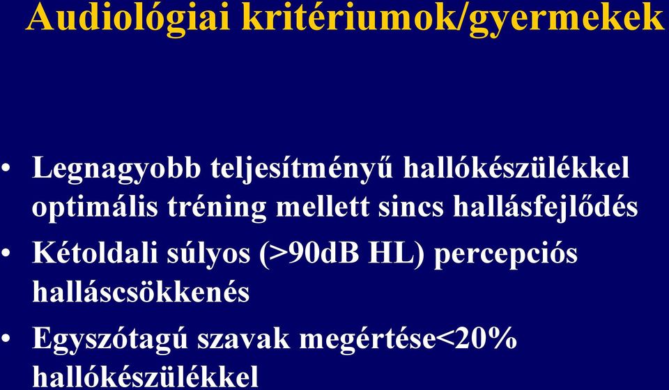 sincs hallásfejlődés Kétoldali súlyos (>90dB HL)