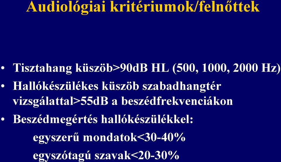 vizsgálattal>55db a beszédfrekvenciákon Beszédmegértés