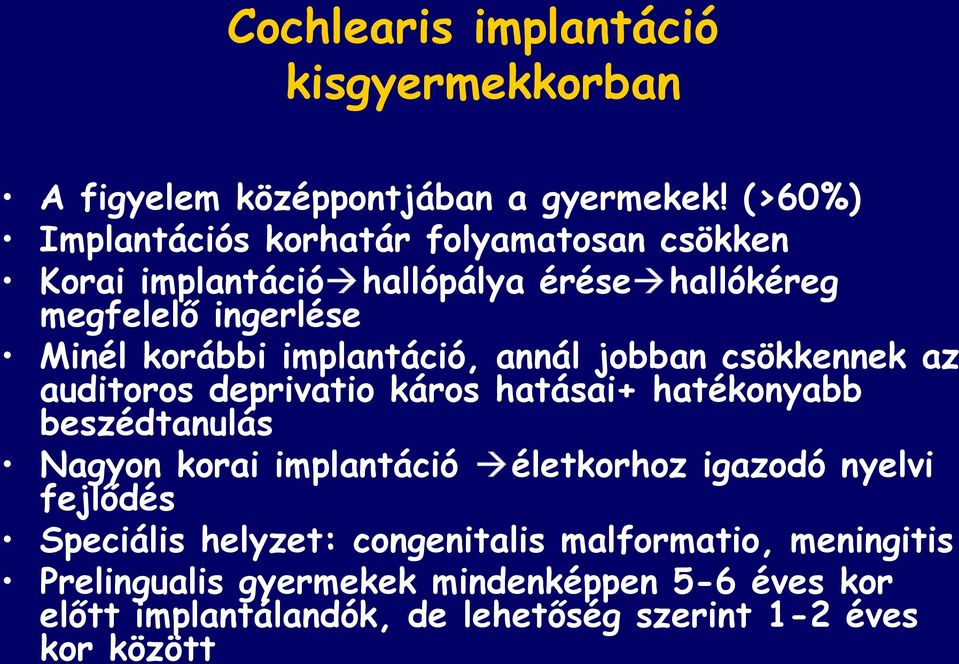 implantáció, annál jobban csökkennek az auditoros deprivatio káros hatásai+ hatékonyabb beszédtanulás Nagyon korai implantáció