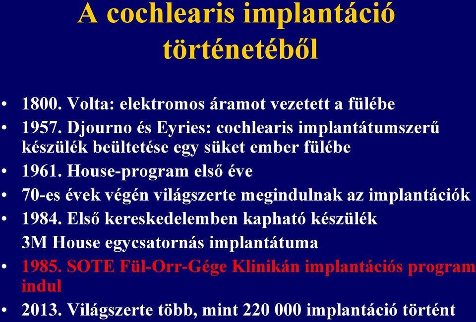 House-program első éve 70-es évek végén világszerte megindulnak az implantációk 1984.