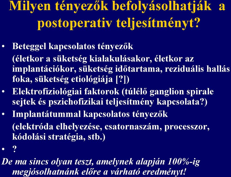 foka, süketség etiológiája [?]) Elektrofiziológiai faktorok (túlélő ganglion spirale sejtek és pszichofizikai teljesítmény kapcsolata?