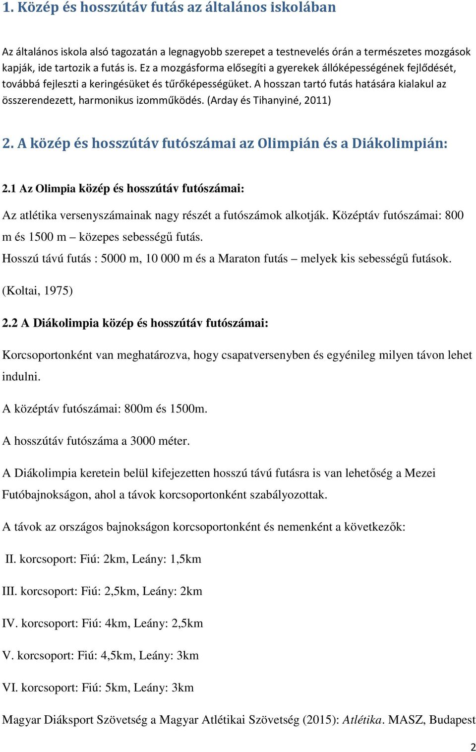 A hosszan tartó futás hatására kialakul az összerendezett, harmonikus izomműködés. (Arday és Tihanyiné, 2011) 2. A közép és hosszútáv futószámai az Olimpián és a Diákolimpián: 2.