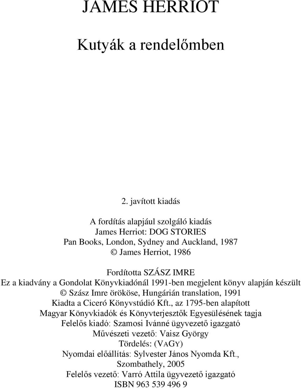 a kiadvány a Gondolat Könyvkiadónál 1991-ben megjelent könyv alapján készült Szász Imre örököse, Hungárián translation, 1991 Kiadta a Ciceró Könyvstúdió Kft.
