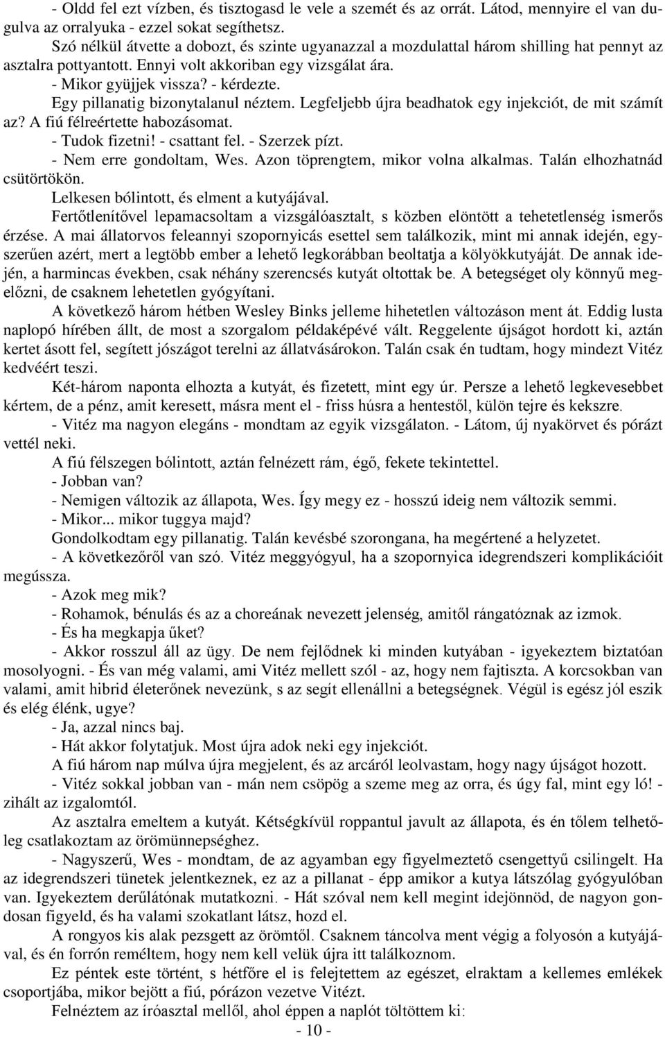 Egy pillanatig bizonytalanul néztem. Legfeljebb újra beadhatok egy injekciót, de mit számít az? A fiú félreértette habozásomat. - Tudok fizetni! - csattant fel. - Szerzek pízt.