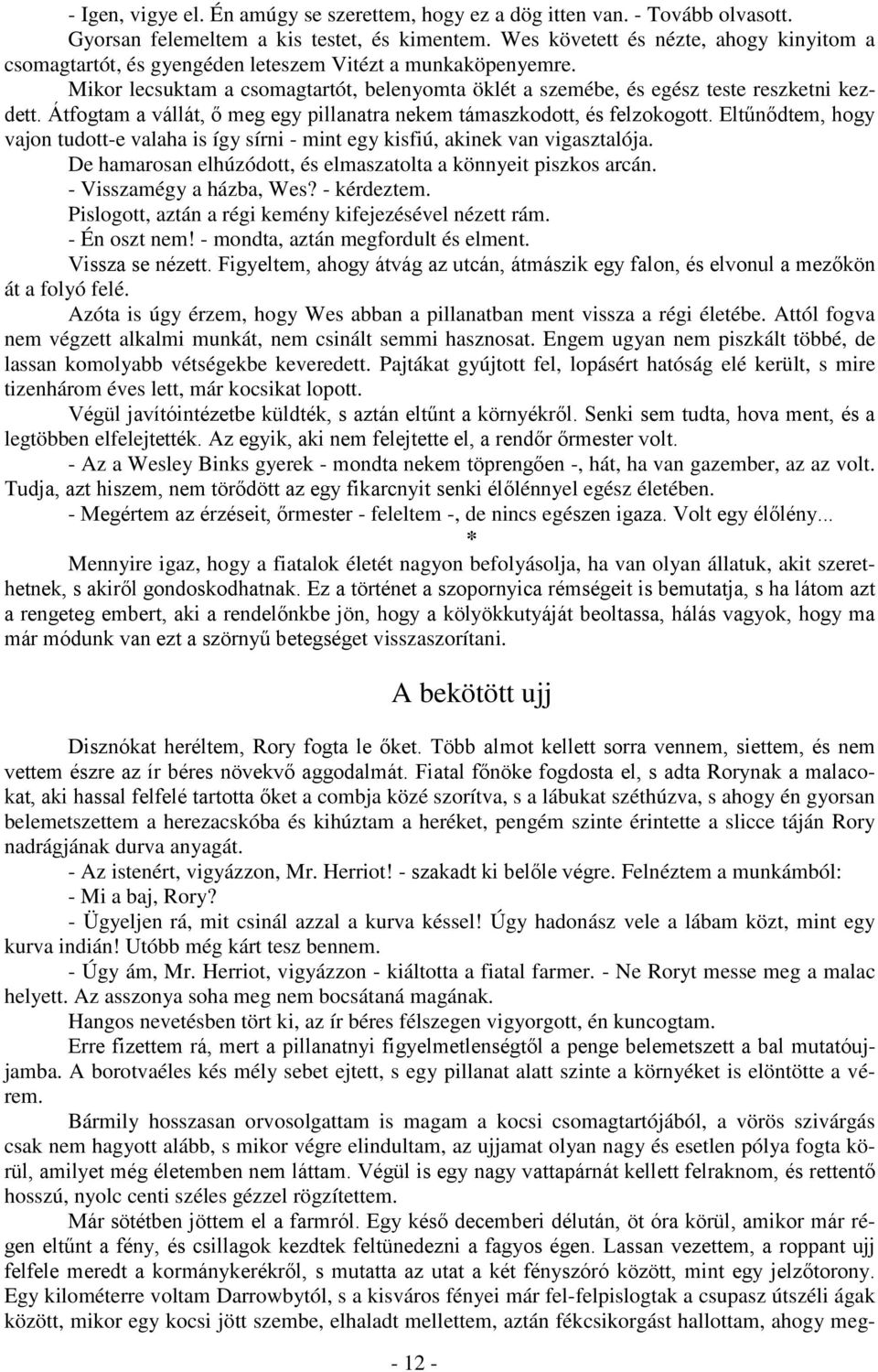 Átfogtam a vállát, ő meg egy pillanatra nekem támaszkodott, és felzokogott. Eltűnődtem, hogy vajon tudott-e valaha is így sírni - mint egy kisfiú, akinek van vigasztalója.