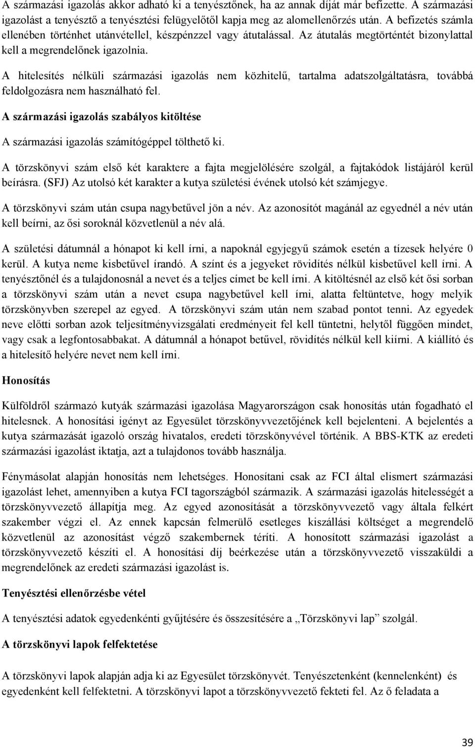 A hitelesítés nélküli származási igazolás nem közhitelű, tartalma adatszolgáltatásra, továbbá feldolgozásra nem használható fel.