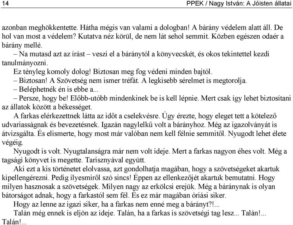 Biztosan! A Szövetség nem ismer tréfát. A legkisebb sérelmet is megtorolja. Beléphetnék én is ebbe a... Persze, hogy be! Előbb-utóbb mindenkinek be is kell lépnie.