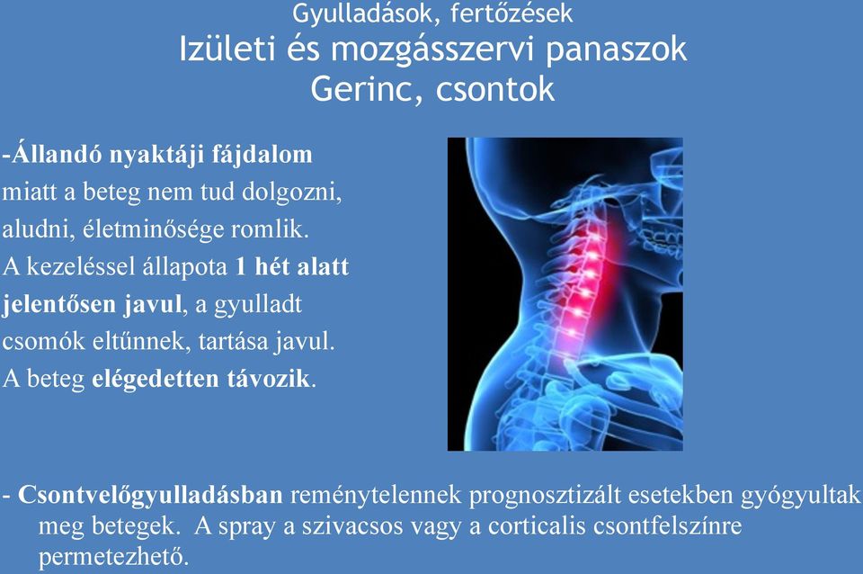 A kezeléssel állapota 1 hét alatt jelentősen javul, a gyulladt csomók eltűnnek, tartása javul.