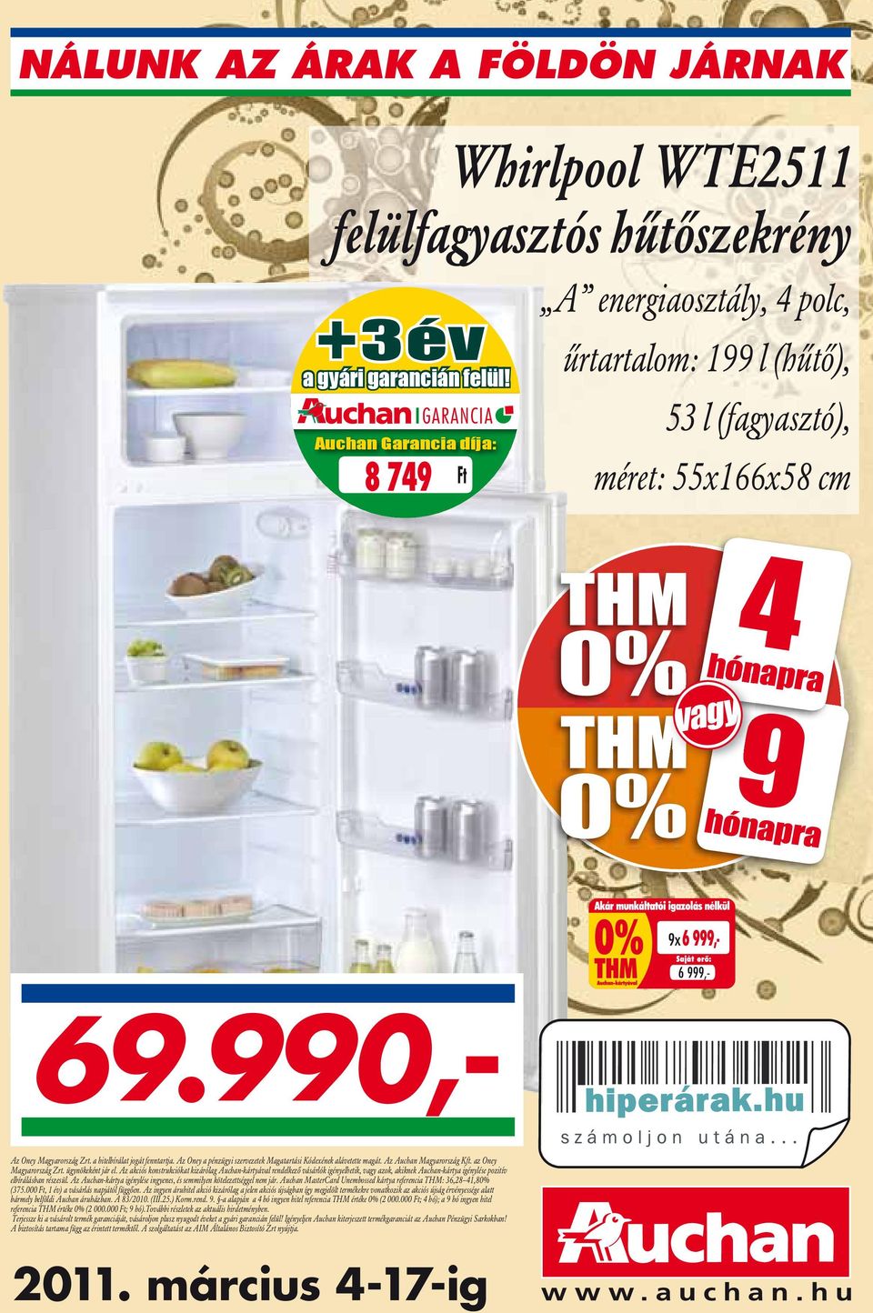 a hitelbírálat jogát fenntartja. Az Oney a pénzügyi szervezetek Magatartási Kódexének alávetette magát. Az Auchan Magyarország Kft. az Oney Magyarország Zrt. ügynökeként jár el.