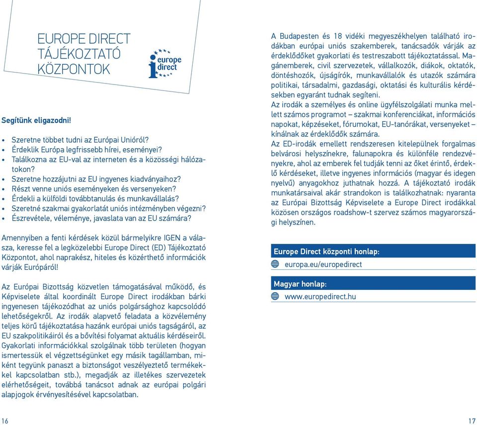 Érdekli a külföldi továbbtanulás és munkavállalás? Szeretné szakmai gyakorlatát uniós intézményben végezni? Észrevétele, véleménye, javaslata van az EU számára?