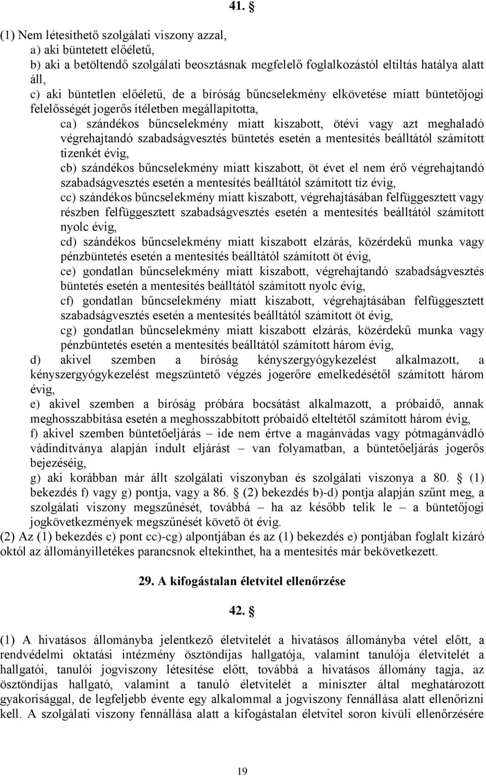 szabadságvesztés büntetés esetén a mentesítés beálltától számított tizenkét évig, cb) szándékos bűncselekmény miatt kiszabott, öt évet el nem érő végrehajtandó szabadságvesztés esetén a mentesítés