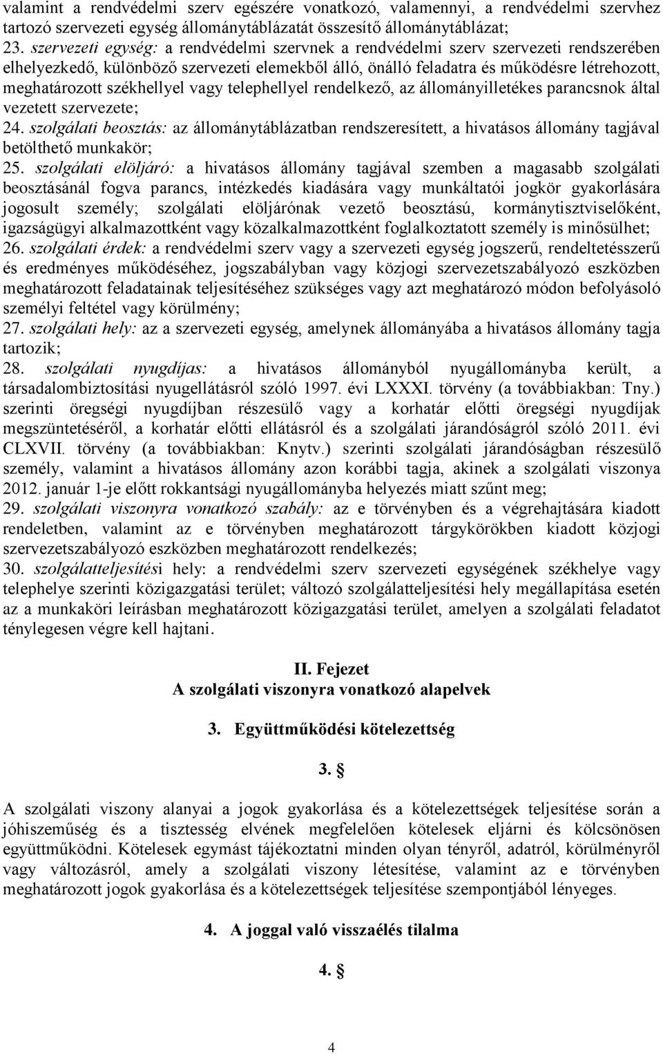 székhellyel vagy telephellyel rendelkező, az állományilletékes parancsnok által vezetett szervezete; 24.