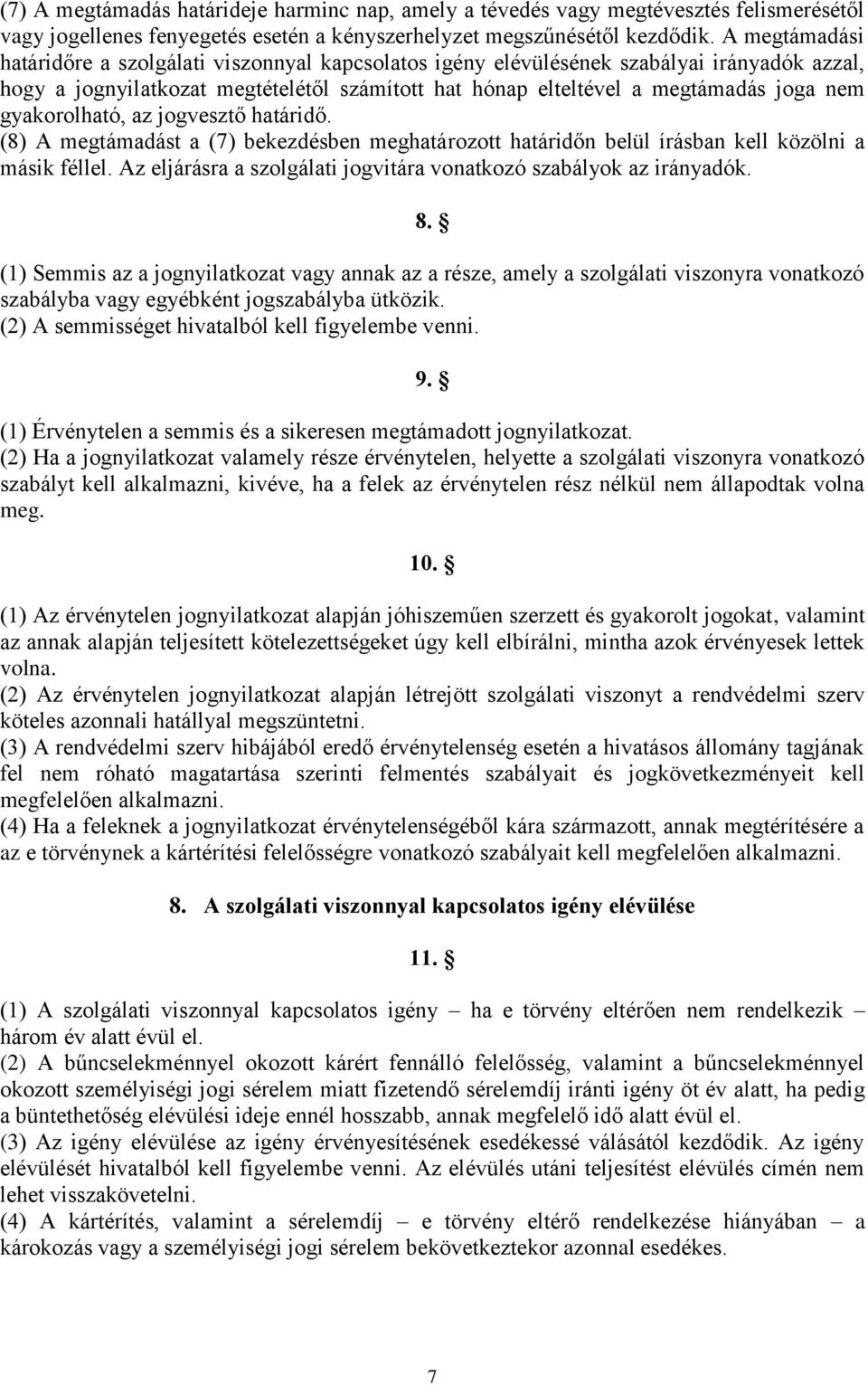 gyakorolható, az jogvesztő határidő. (8) A megtámadást a (7) bekezdésben meghatározott határidőn belül írásban kell közölni a másik féllel.