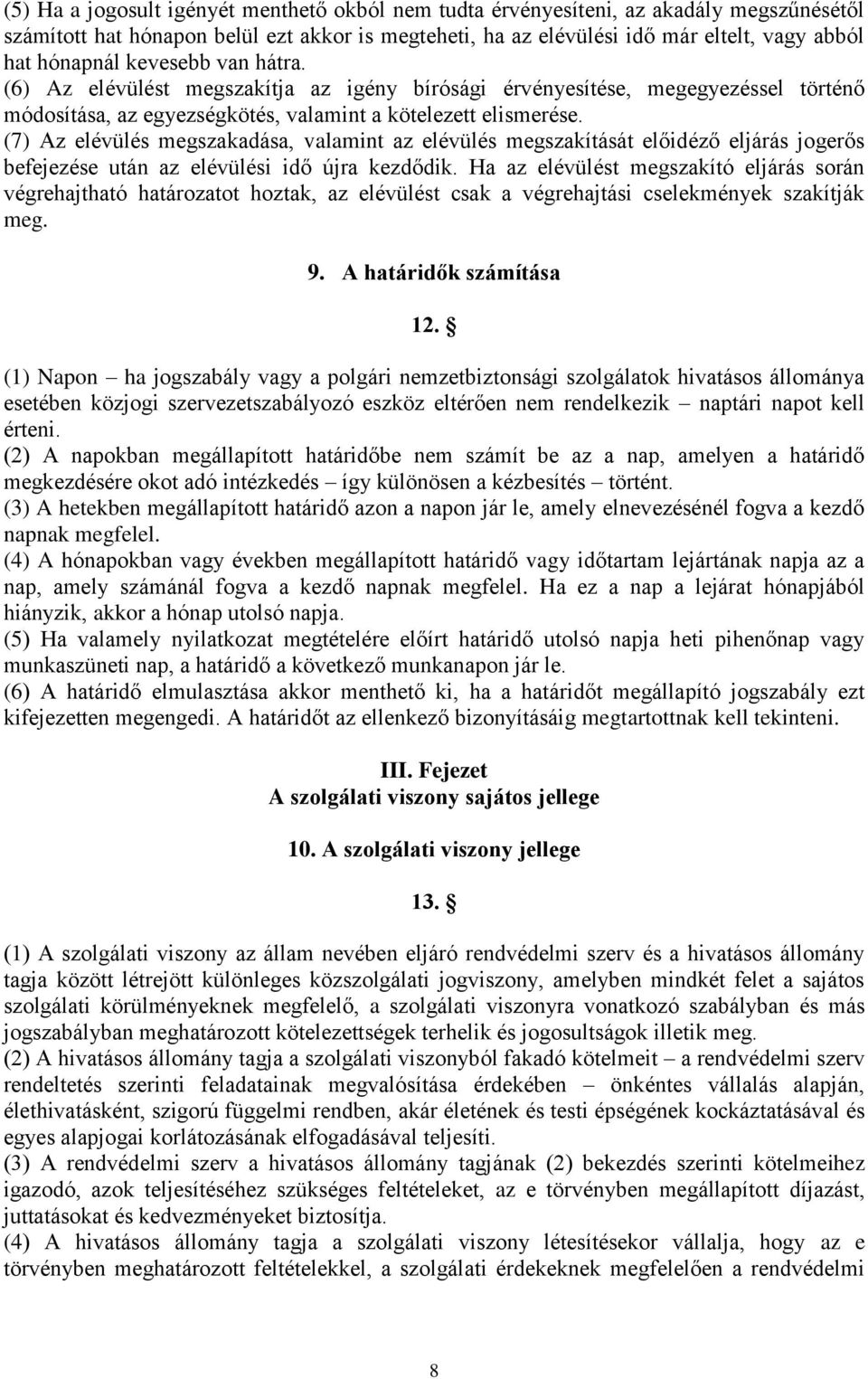 (7) Az elévülés megszakadása, valamint az elévülés megszakítását előidéző eljárás jogerős befejezése után az elévülési idő újra kezdődik.