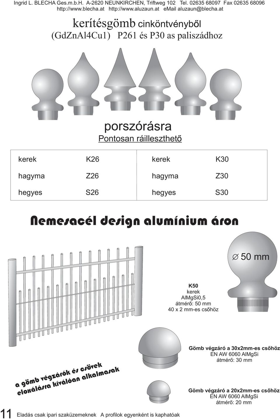 átmér ő: 50 mm 40 x 2 mm-es csőhöz 11 a gömb végzárók és csövek eloxálásra kíválóan alkalmasak Gömb végzáró a