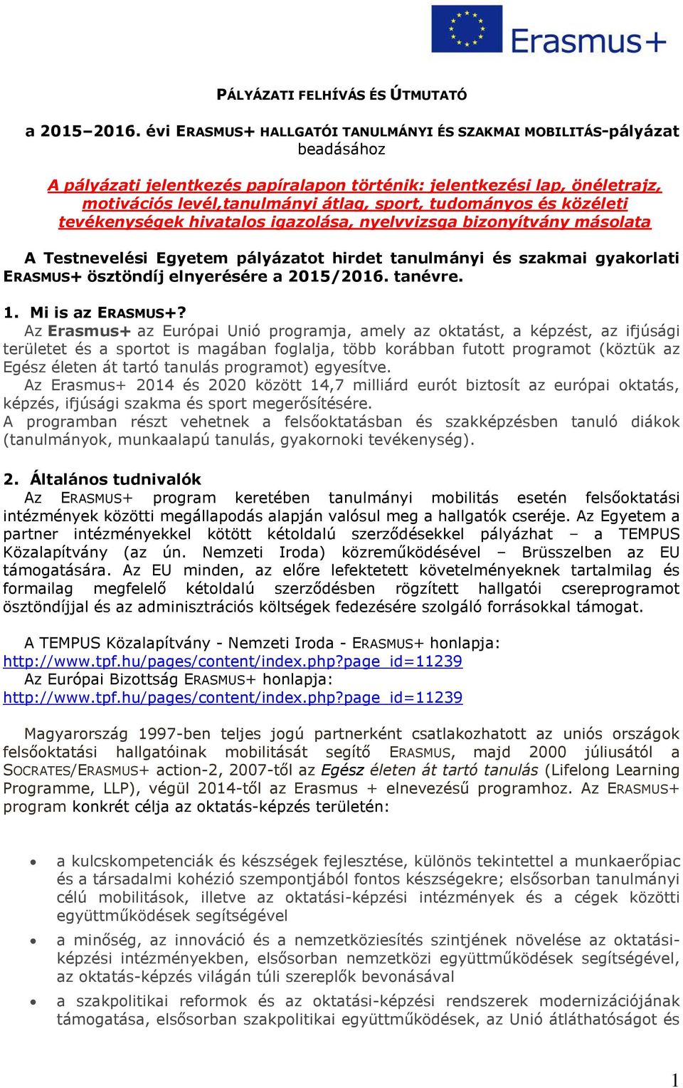 tudományos és közéleti tevékenységek hivatalos igazolása, nyelvvizsga bizonyítvány másolata A Testnevelési Egyetem pályázatot hirdet tanulmányi és szakmai gyakorlati ERASMUS+ ösztöndíj elnyerésére a
