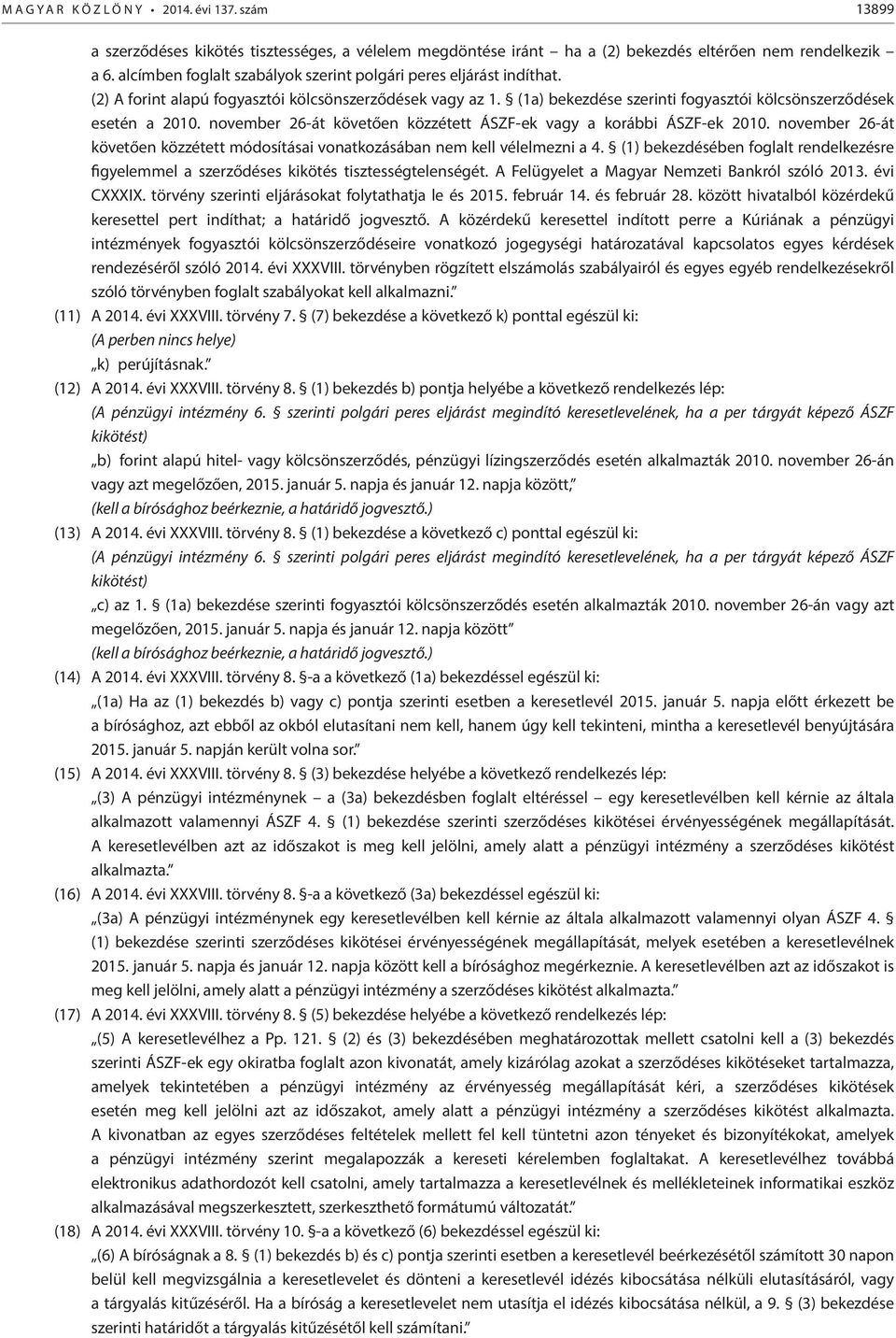 november 26-át követően közzétett ÁSZF-ek vagy a korábbi ÁSZF-ek 2010. november 26-át követően közzétett módosításai vonatkozásában nem kell vélelmezni a 4.