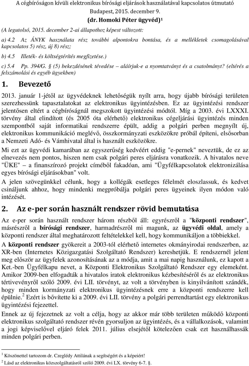 5 Illeték- és költségtérítés megfizetése.) c) 5.4 Pp. 394/G. (5) bekezdésének tévedése aláírjuk-e a nyomtatványt és a csatolmányt? (eltérés a felszámolási és egyéb ügyekben) 1. Bevezető 2013.