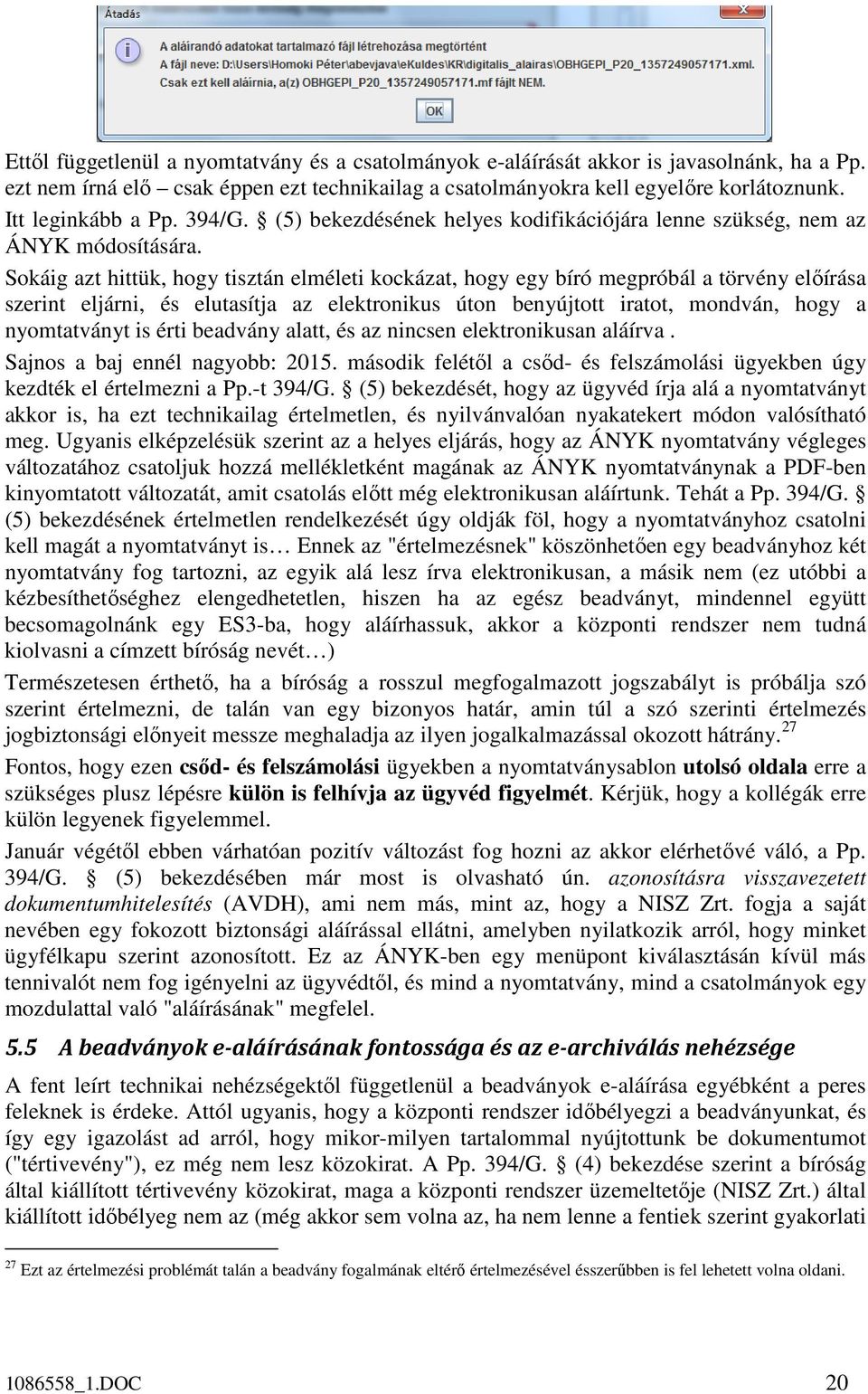 Sokáig azt hittük, hogy tisztán elméleti kockázat, hogy egy bíró megpróbál a törvény előírása szerint eljárni, és elutasítja az elektronikus úton benyújtott iratot, mondván, hogy a nyomtatványt is