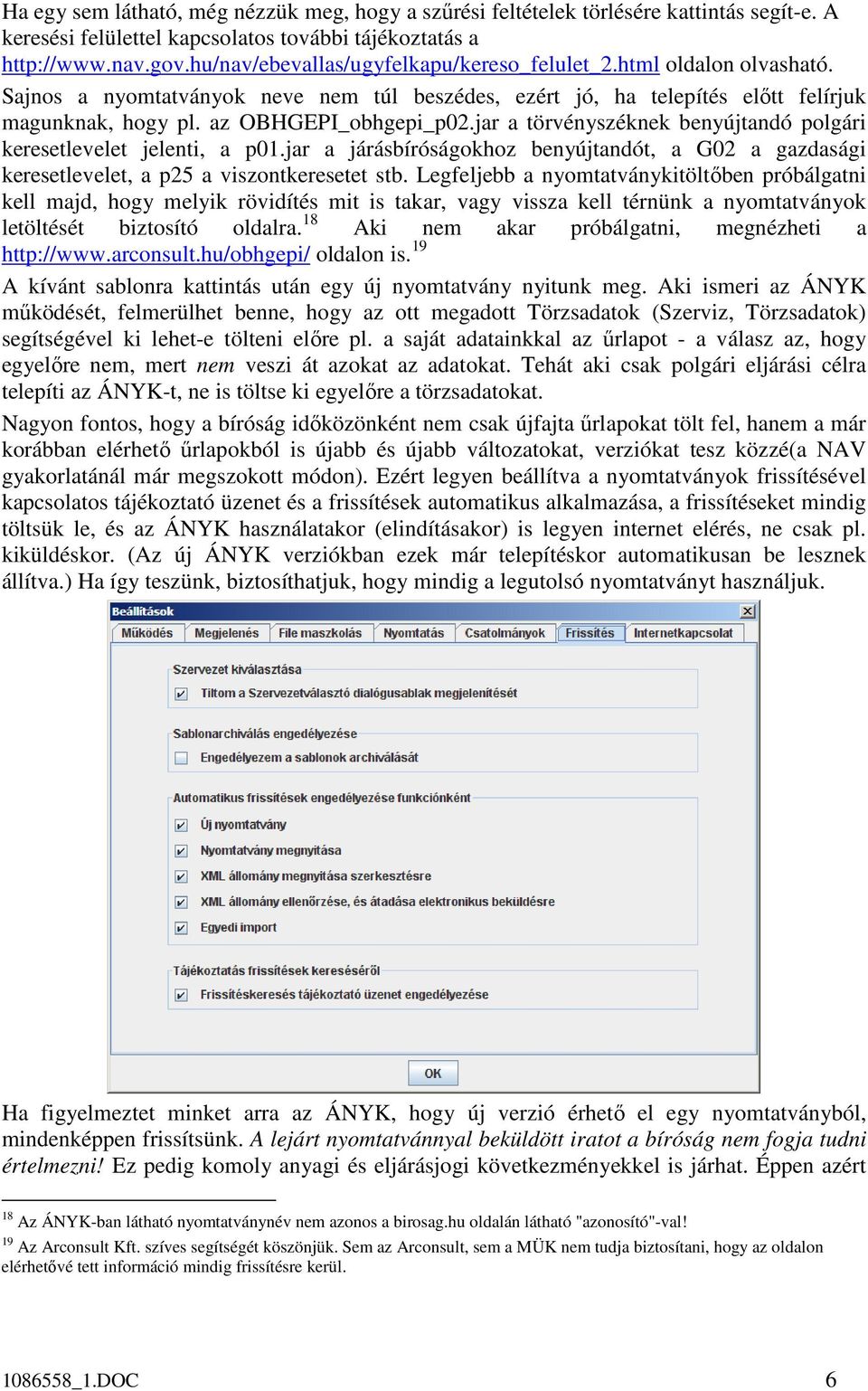 jar a törvényszéknek benyújtandó polgári keresetlevelet jelenti, a p01.jar a járásbíróságokhoz benyújtandót, a G02 a gazdasági keresetlevelet, a p25 a viszontkeresetet stb.