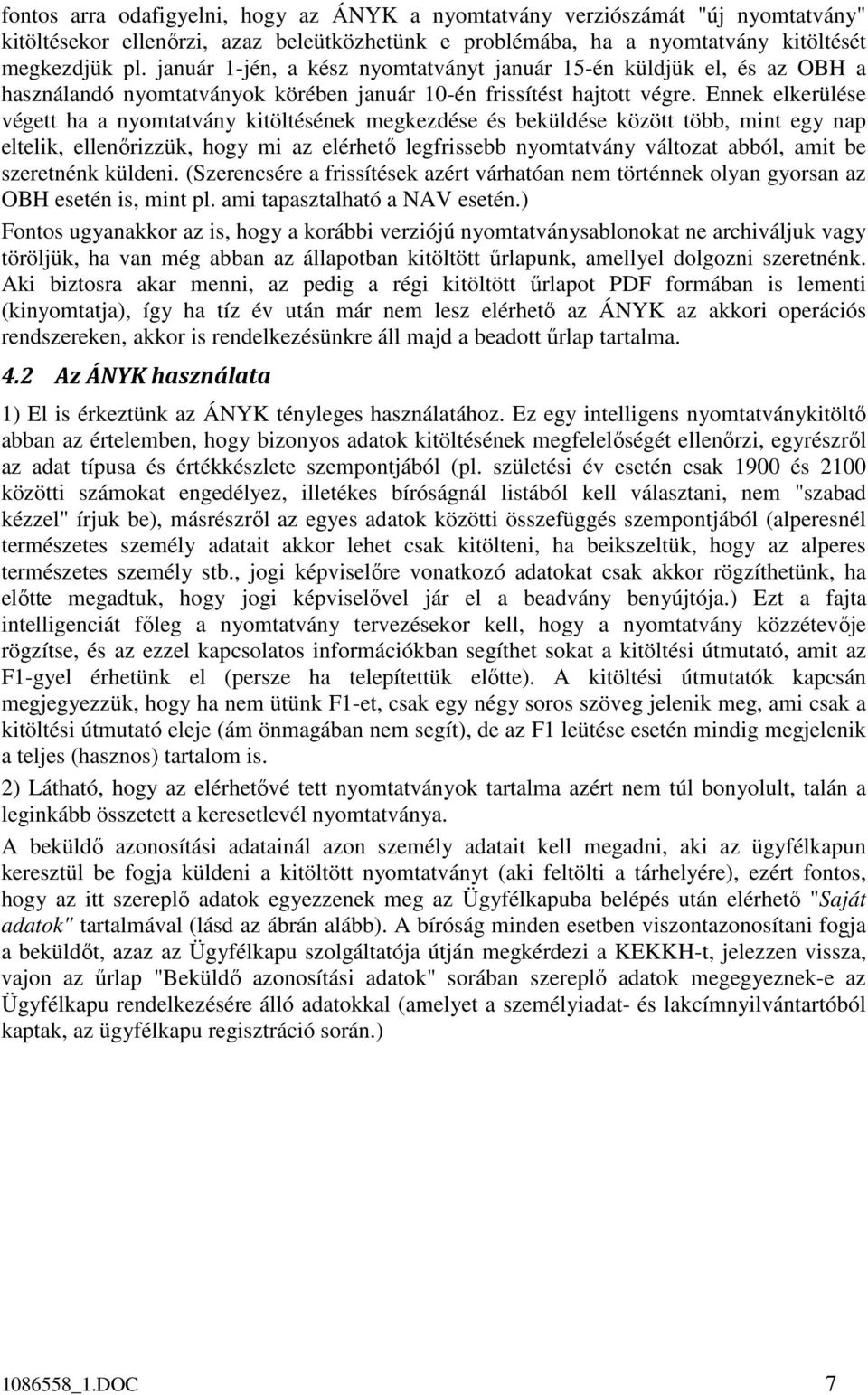 Ennek elkerülése végett ha a nyomtatvány kitöltésének megkezdése és beküldése között több, mint egy nap eltelik, ellenőrizzük, hogy mi az elérhető legfrissebb nyomtatvány változat abból, amit be