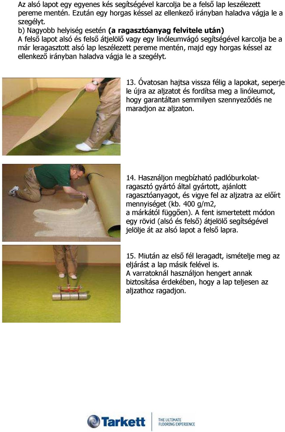 majd egy horgas késsel az ellenkezı irányban haladva vágja le a szegélyt. 13.