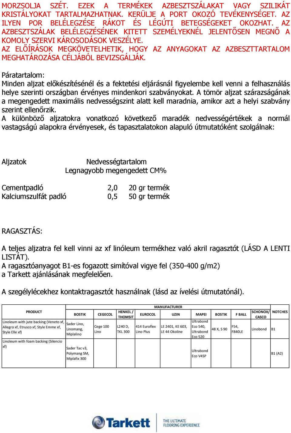 AZ ELİÍRÁSOK MEGKÖVETELHETIK, HOGY AZ ANYAGOKAT AZ AZBESZTTARTALOM MEGHATÁROZÁSA CÉLJÁBÓL BEVIZSGÁLJÁK.