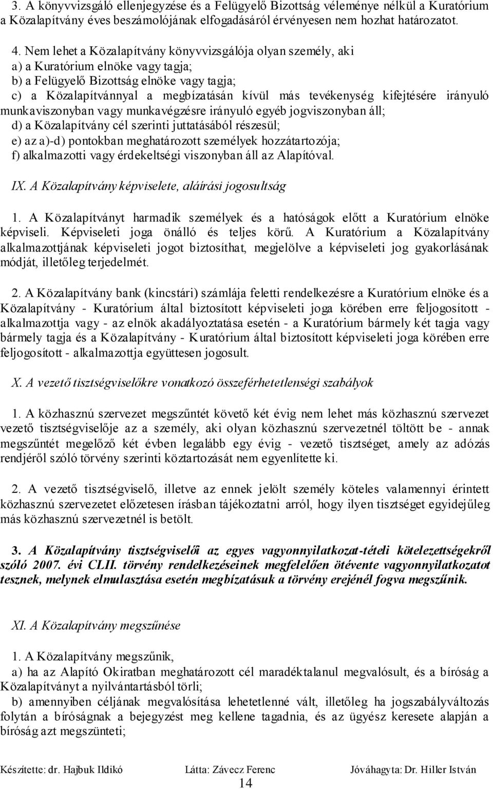 kifejtésére irányuló munkaviszonyban vagy munkavégzésre irányuló egyéb jogviszonyban áll; d) a Közalapítvány cél szerinti juttatásából részesül; e) az a)-d) pontokban meghatározott személyek