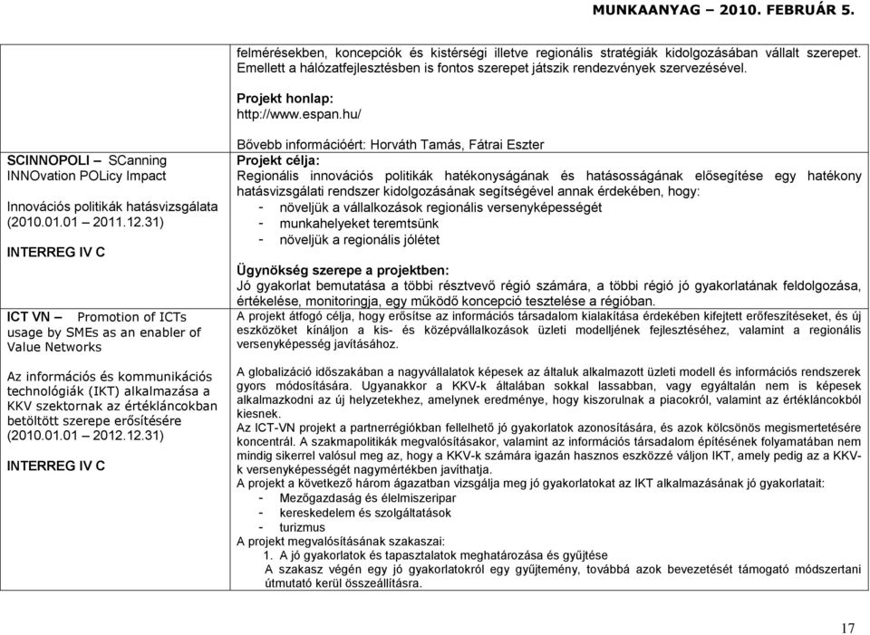 31) INTERREG IV C ICT VN Promotion of ICTs usage by SMEs as an enabler of Value Networks Az információs és kommunikációs technológiák (IKT) alkalmazása a KKV szektornak az értékláncokban betöltött