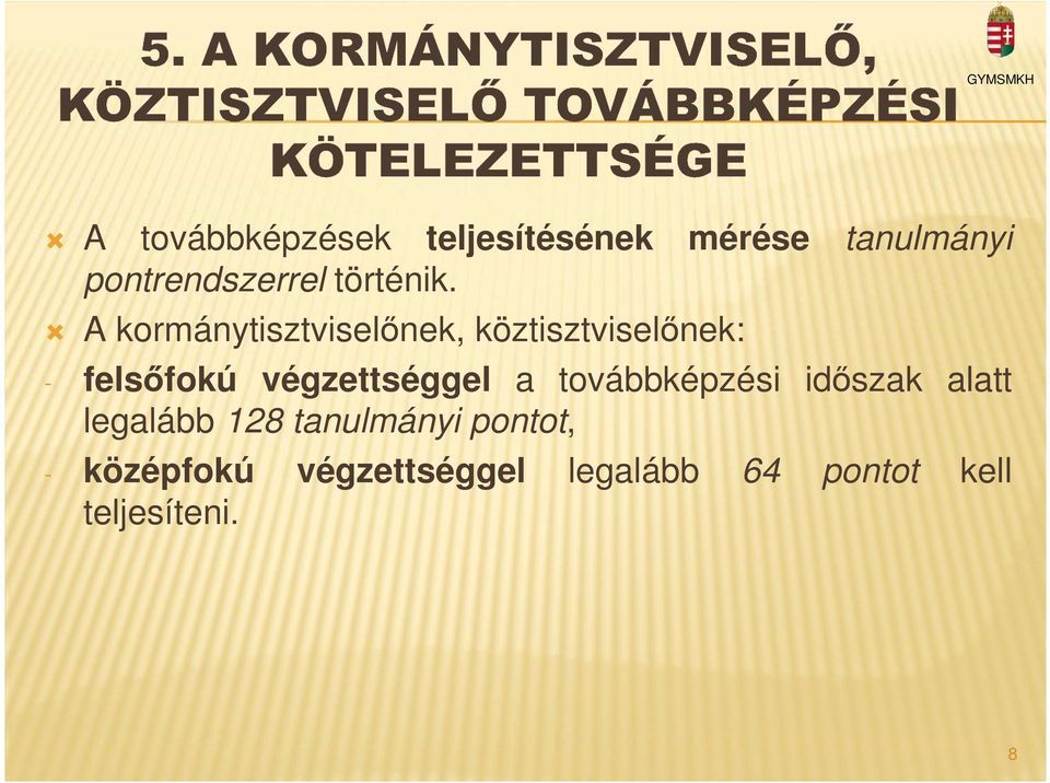 A kormánytisztviselőnek, köztisztviselőnek: felsőfokú végzettséggel