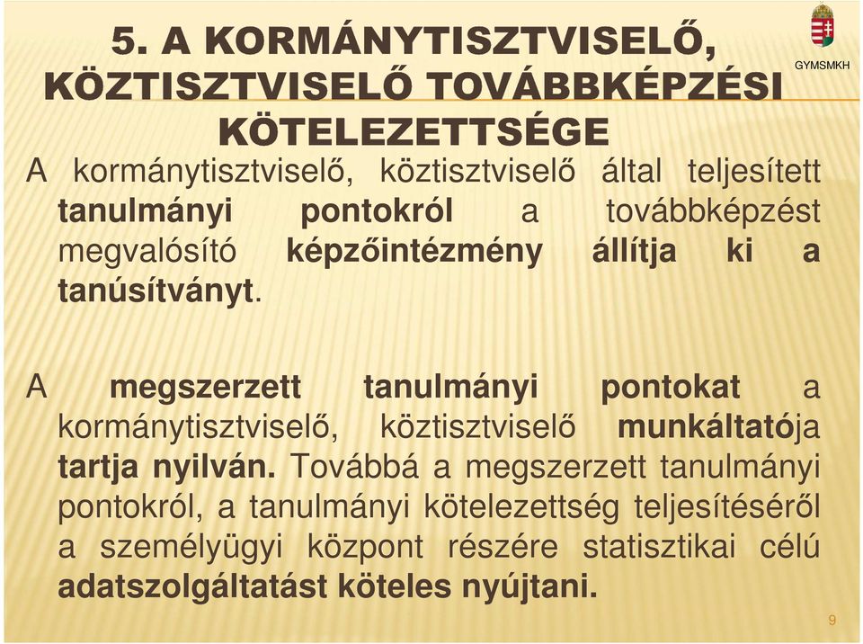 A megszerzett tanulmányi pontokat a kormánytisztviselő, köztisztviselő munkáltatója tartja nyilván.