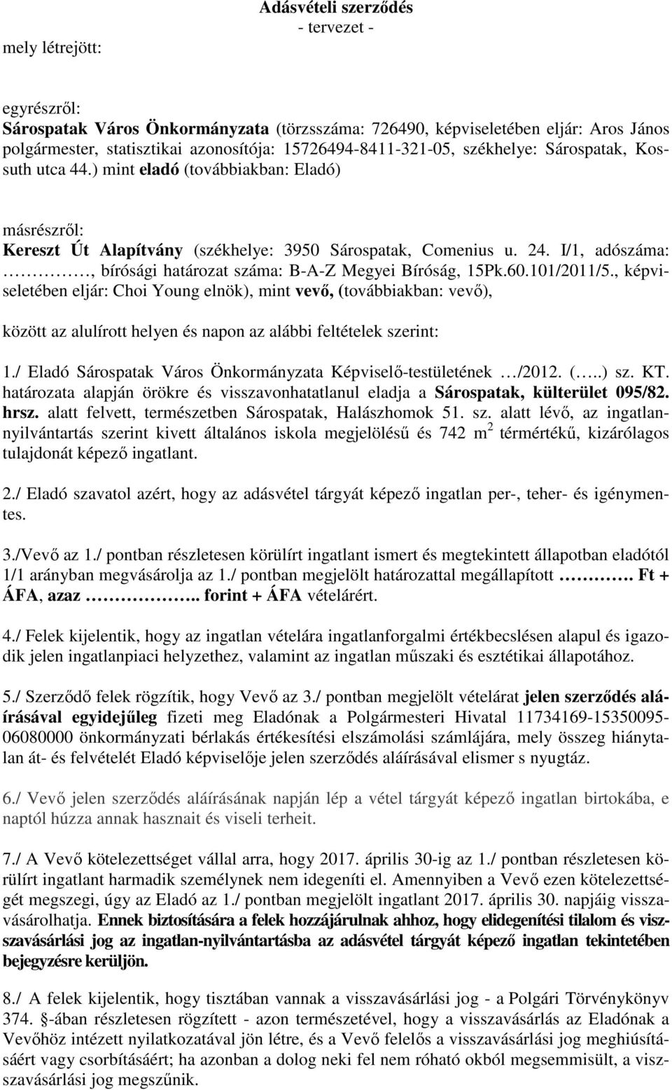 I/1, adószáma:, bírósági határozat száma: B-A-Z Megyei Bíróság, 15Pk.60.101/2011/5.