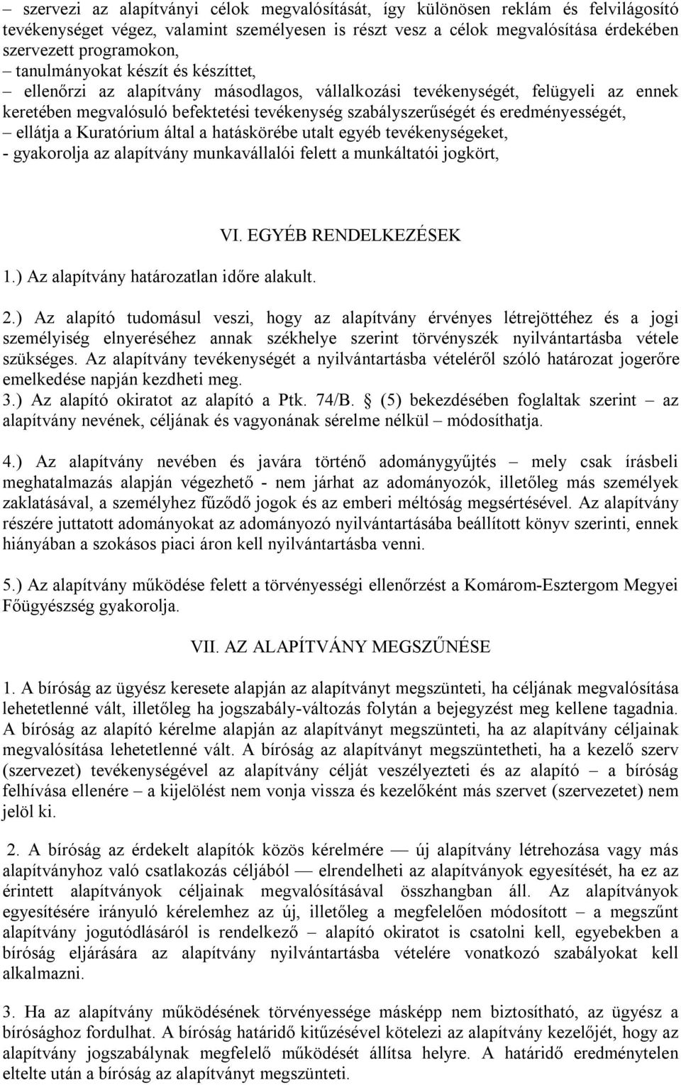 eredményességét, ellátja a Kuratórium által a hatáskörébe utalt egyéb tevékenységeket, - gyakorolja az alapítvány munkavállalói felett a munkáltatói jogkört, 1.