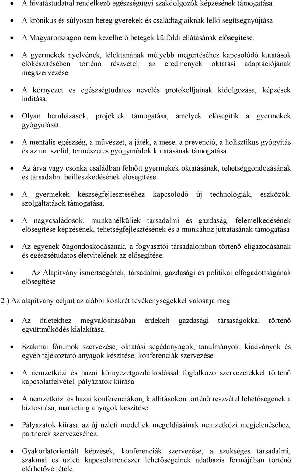 A gyermekek nyelvének, lélektanának mélyebb megértéséhez kapcsolódó kutatások előkészítésében történő részvétel, az eredmények oktatási adaptációjának megszervezése.