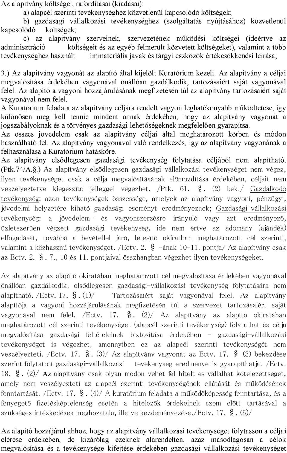 használt immateriális javak és tárgyi eszközök értékcsökkenési leírása; 3.) Az alapítvány vagyonát az alapító által kijelölt Kuratórium kezeli.