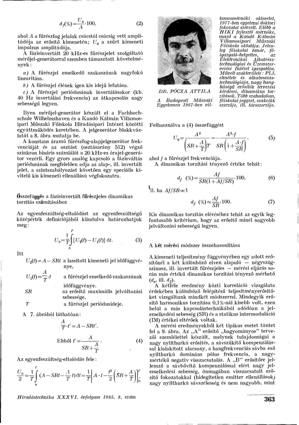 b) fűrészjel élének igen kis idejű lefutása. c) fűrészjel periódusának invertálásakor (kb. 40 Hz invertálási frekvencia) az átkapcsolás nagy sebességű legyen.