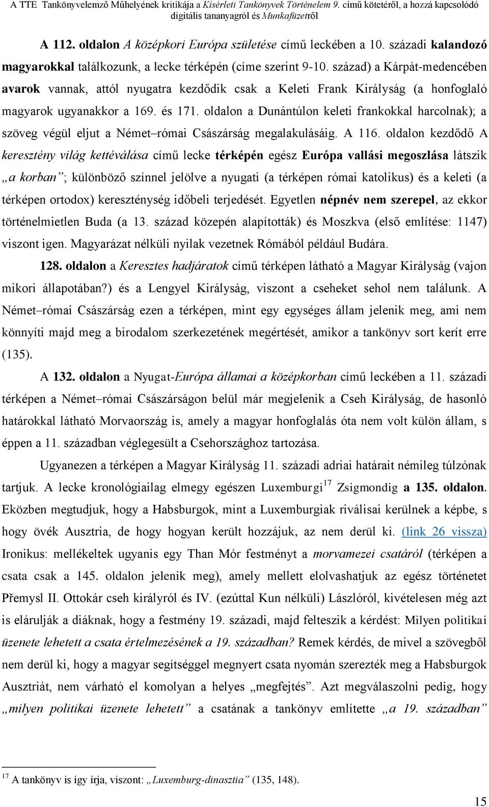 oldalon a Dunántúlon keleti frankokkal harcolnak); a szöveg végül eljut a Német római Császárság megalakulásáig. A 116.