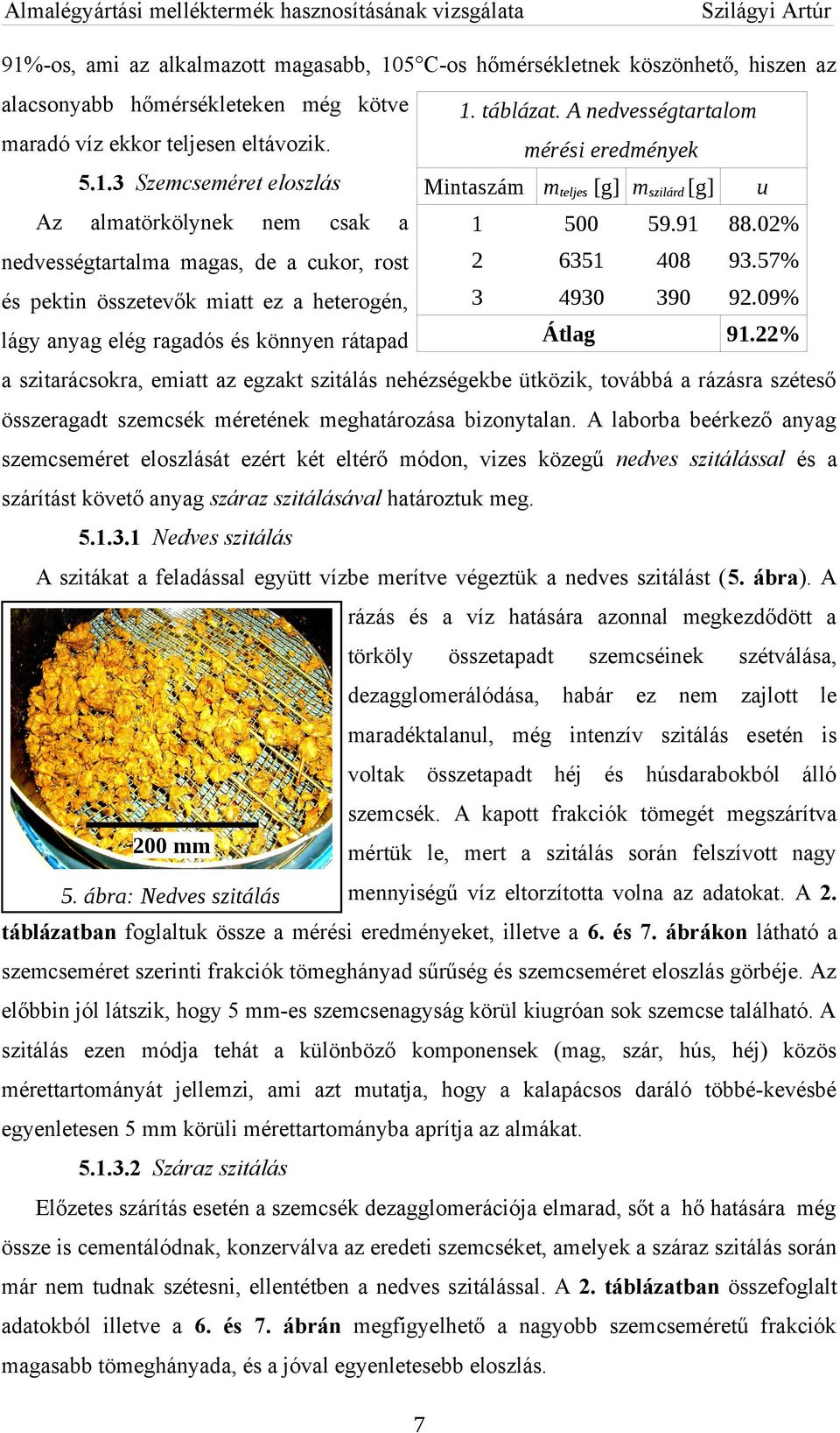 57% és pektin összetevők miatt ez a heterogén, 3 493 39 92.9% Átlag lágy anyag elég ragadós és könnyen rátapad 91.