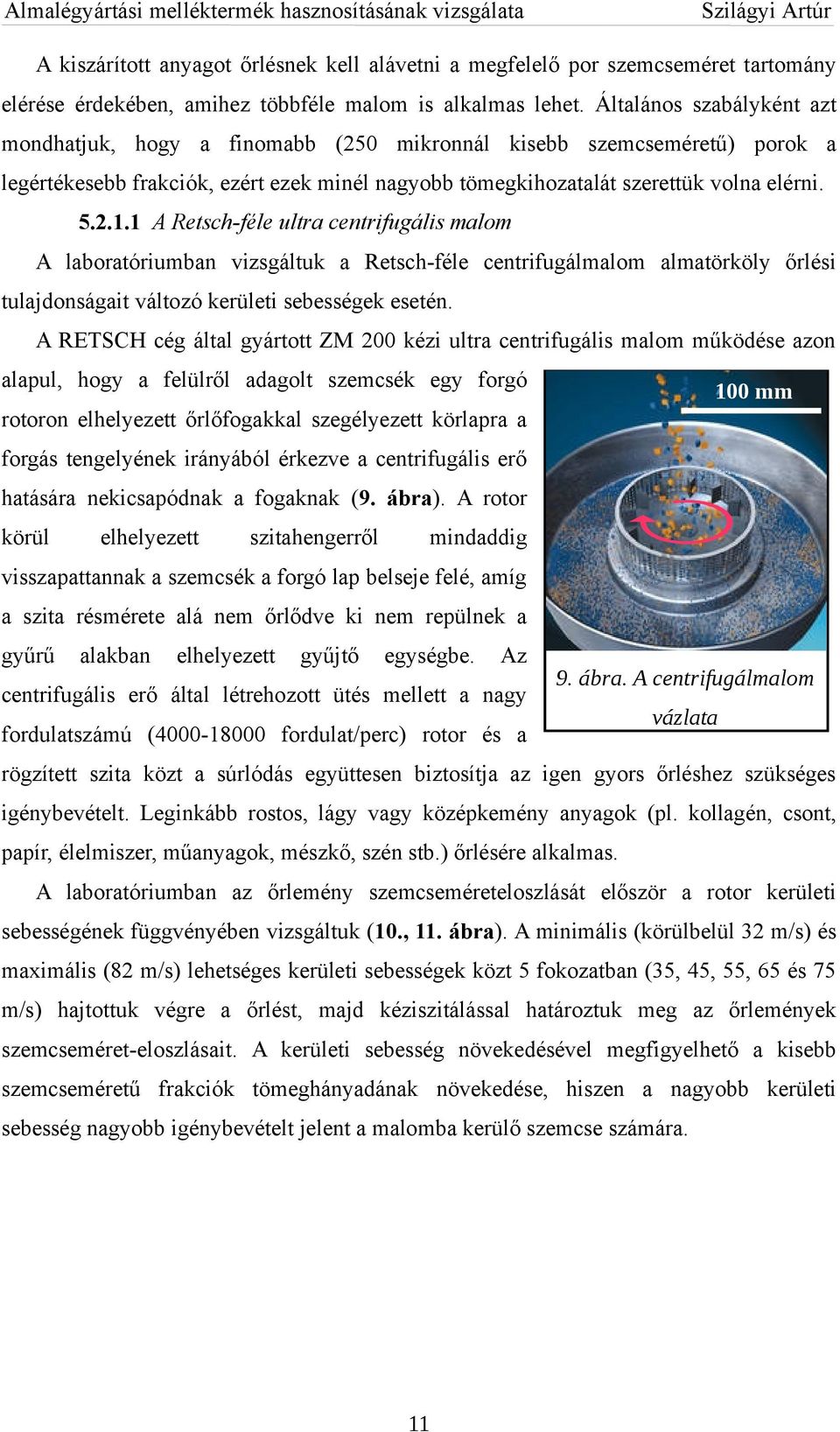 1 A Retsch-féle ultra centrifugális malom A laboratóriumban vizsgáltuk a Retsch-féle centrifugálmalom almatörköly őrlési tulajdonságait változó kerületi sebességek esetén.