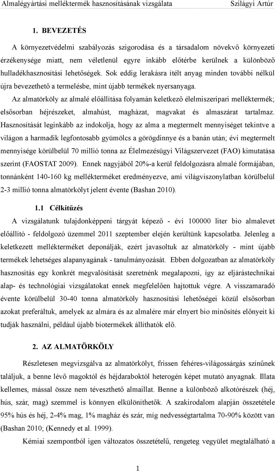 Az almatörköly az almalé előállítása folyamán keletkező élelmiszeripari melléktermék; elsősorban héjrészeket, almahúst, magházat, magvakat és almaszárat tartalmaz.