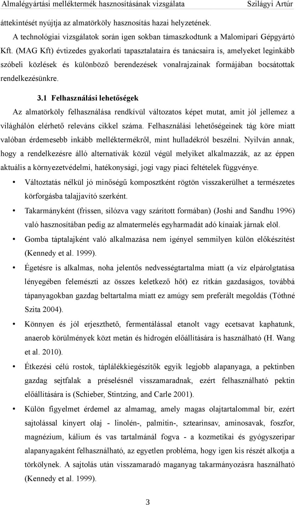 1 Felhasználási lehetőségek Az almatörköly felhasználása rendkívül változatos képet mutat, amit jól jellemez a világhálón elérhető releváns cikkel száma.