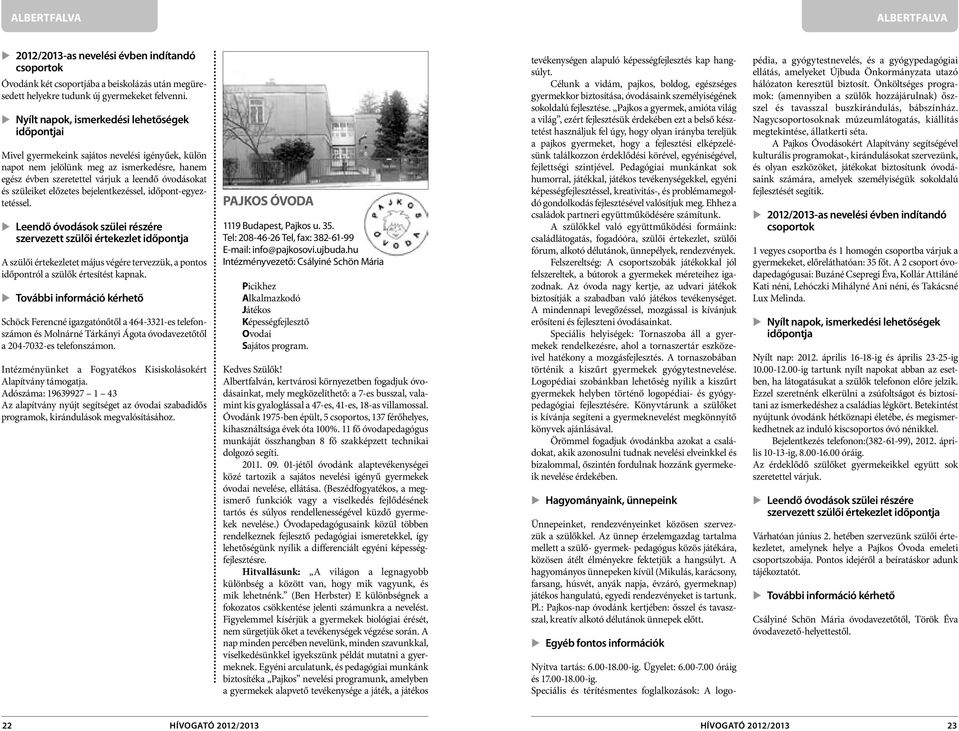 időpont-egyeztetéssel. szervezett szülői értekezlet A szülői értekezletet május végére tervezzük, a pontos időpontról a szülők értesítést kapnak.